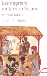 Les négriers en terres d'Islam : VIIe-XVIe siècle - Jacques Heers