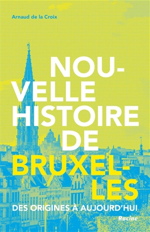 Nouvelle histoire de Bruxelles : des origines à aujourd'hui - Arnaud De La Croix