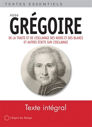 De la traite et de l'esclavage des Noirs et des Blancs : et autres écrits sur l'esclavage - Henri Grégoire