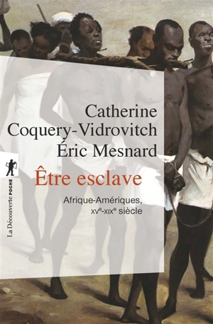 Etre esclave : Afrique-Amériques, XVe-XIXe siècle - Catherine Coquery-Vidrovitch