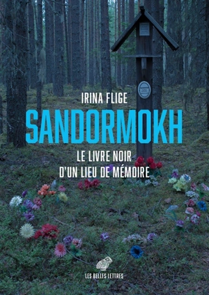 Sandormokh : le livre noir d'un lieu de mémoire - Irina Flige
