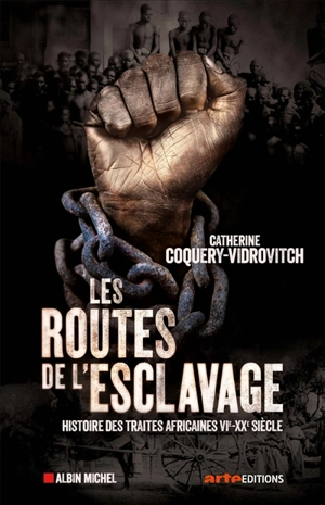 Les routes de l'esclavage : histoire des traites africaines, VIe-XXe siècle - Catherine Coquery-Vidrovitch