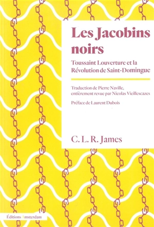 Les jacobins noirs : Toussaint Louverture et la révolution de Saint-Domingue - Cyril Lionel Robert James