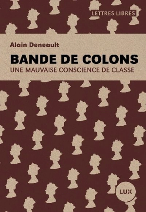 Bande de colons : une mauvaise conscience de classe - Alain Deneault