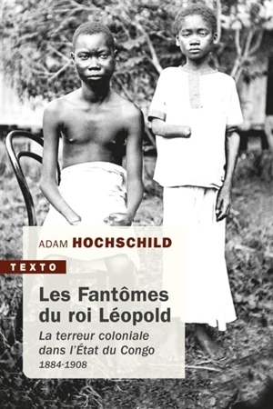 Les fantômes du roi Léopold : la terreur coloniale dans l'Etat du Congo, 1884-1908 - Adam Hochschild