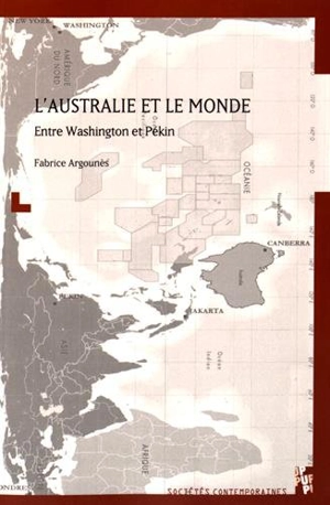 L'Australie et le monde : entre Washington et Pékin - Fabrice Argounès