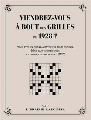 Viendrez-vous à bout des grilles de 1928 ? : vous êtes un grand amateur de mots croisés, mais parviendrez-vous à remplir ces grilles de 1928 ?