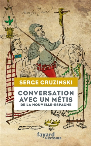 Conversation avec un métis de la Nouvelle-Espagne - Serge Gruzinski