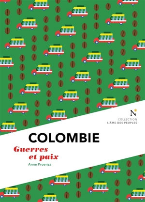 Colombie : guerres et paix - Anne Proenza