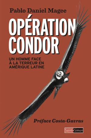 Opération Condor : un homme face à la terreur en Amérique latine - Pablo Daniel Magee