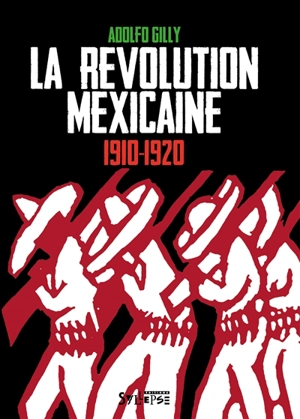 La révolution mexicaine : 1910-1920 - Adolfo Gilly