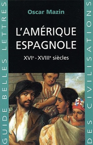 L'Amérique espagnole : XVIe-XVIIIe siècles - Oscar Mazin