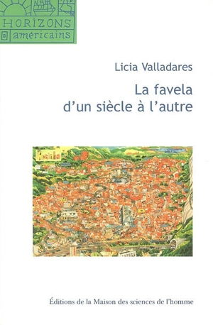 La favela d'un siècle à l'autre : mythe d'origine, discours scientifiques et représentations virtuelles - Licia do Prado Valladares