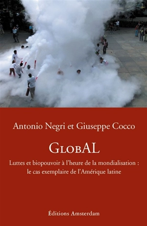 GlobAL : luttes et biopouvoir à l'heure de la mondialisation : le cas exemplaire de l'Amérique latine - Antonio Negri
