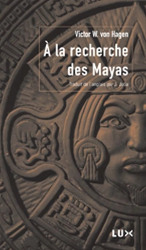 A la recherche des Mayas - Victor Wolfgang Von Hagen