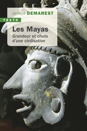 Les Mayas : grandeur et chute d'une civilisation - Arthur Andrew Demarest
