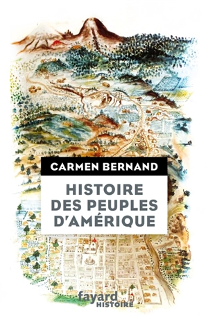 Histoire des peuples d'Amérique - Carmen Bernand