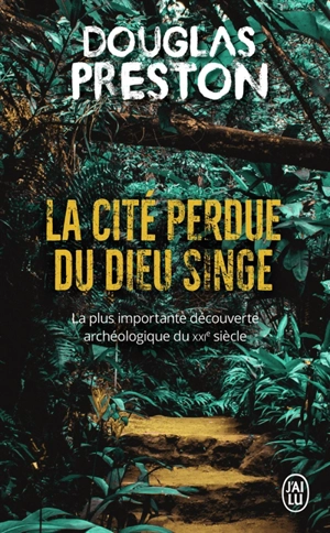 La cité perdue du dieu singe : une histoire vraie - Douglas Preston