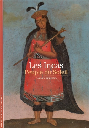 Les Incas, peuple du Soleil - Carmen Bernand