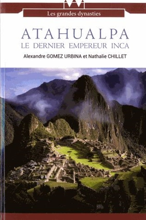 Atahualpa, le dernier empereur inca - Alexandre Joseph Gomez Urbina