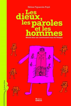 Les dieux, les paroles et les hommes : rituels dans une communauté maya du Chiapas - Hélios Figuerola-Pujol