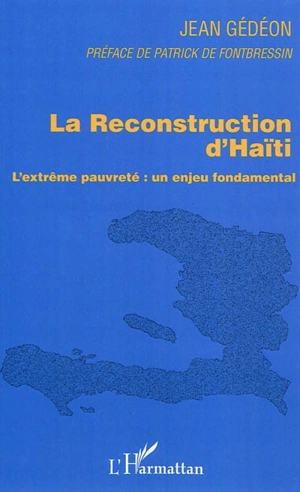 La reconstruction d'Haïti : l'extrême pauvreté : un enjeu fondamental - Jean Gédéon