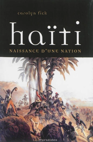 Haïti : naissance d'une nation : la révolution de Saint-Domingue vue d'en bas - Carolyn E. Fick