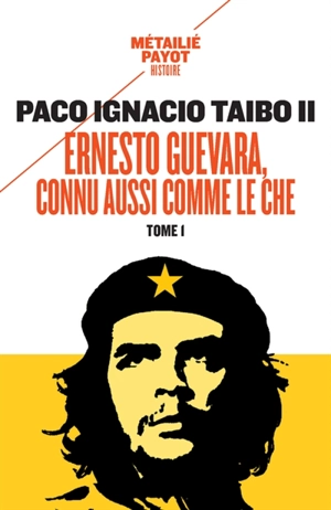 Ernesto Guevara, connu aussi comme le Che. Vol. 1 - Paco Ignacio Taibo