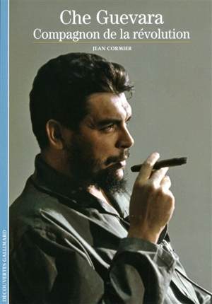 Che Guevara : compagnon de la révolution - Jean Cormier
