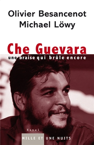 Che Guevara, une braise qui brûle encore - Olivier Besancenot