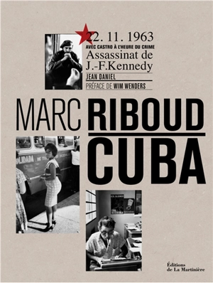 Cuba : 22.11.1963, avec Castro à l'heure du crime : assassinat de J.F. Kennedy - Marc Riboud