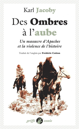 Des ombres à l'aube : un massacre d'Apaches et la violence de l'histoire - Karl Jacoby