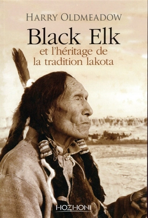 Black Elk et l'héritage de la tradition lakota. Nouvel éclairage sur Black Elk et The sacred pipe - Harry Oldmeadow