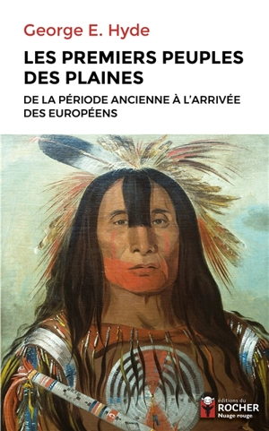 Les premiers peuples des plaines : de la période ancienne à l'arrivée des Européens - George E. Hyde