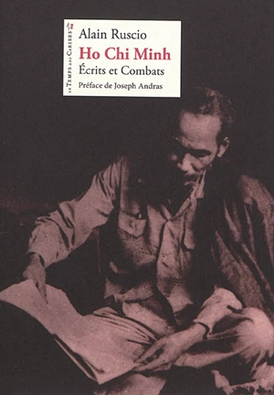 Ho Chi Minh : écrits et combats - Chi Minh Hô