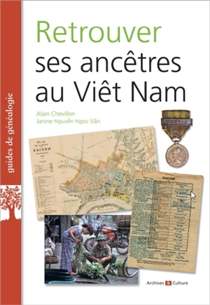 Retrouver ses ancêtres au Viêt Nam - Alain Chevillon