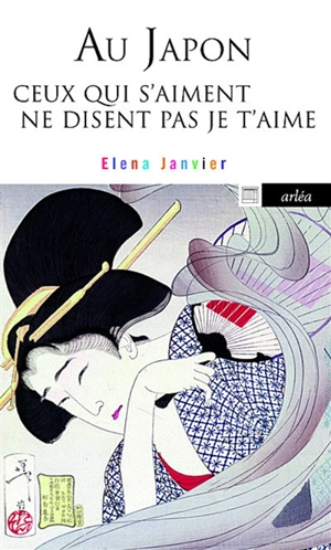 Au Japon ceux qui s'aiment ne disent pas je t'aime - Elena Janvier