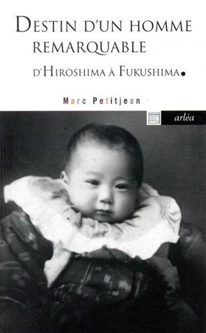 Destin d'un homme remarquable : le docteur Hida d'Hiroshima à Fukushima - Marc Petitjean