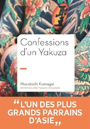 Confessions d'un yakuza : Masatoshi Kumagai, adjoint de l'administrateur général du clan Inagawa-kai, onzième président de la famille Himonya-ikka : Kagyô, une philosophie de la distinction - Tadashi Mukaidani