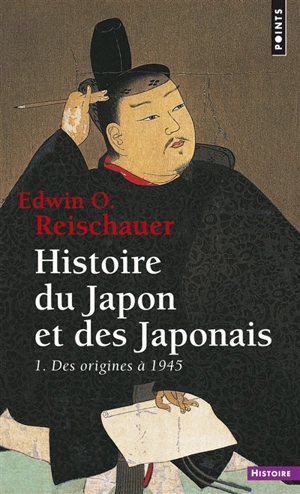 Histoire du Japon et des Japonais. Vol. 1. Des origines à 1945 - Edwin Oldfather Reischauer