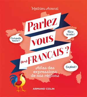 Parlez-vous (les) français ? : atlas des expressions de nos régions - Mathieu Avanzi