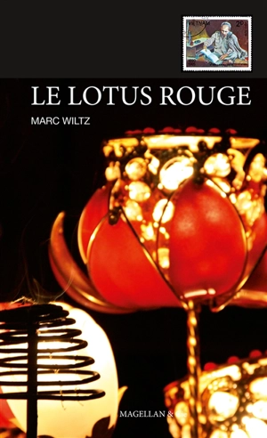 Le lotus rouge : les carnets intimes de Hô Chi Minh ou L'incroyable destin d'un enfant d'Indochine qui rêvait d'indépendance - Marc Wiltz