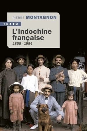 L'Indochine française, 1858-1954 - Pierre Montagnon