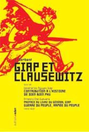 Giap et Clausewitz. Contribution à l'histoire de Dien Bien Phu. Guerre du peuple, armée du peuple - T. Derbent