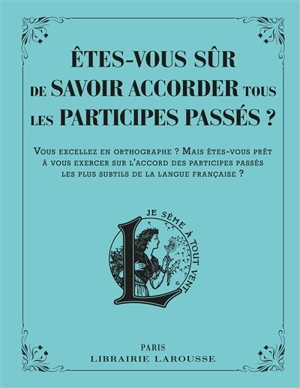 Etes-vous sûr de savoir accorder tous les participes passés ? : vous excellez en orthographe ? Mais êtes-vous prêt à vous exercer sur l'accord des participes passés les plus subtils de la langue française ? - Micheline Sommant