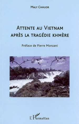 Attente au Vietnam après la tragédie khmère - Maly Chhuor