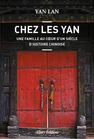 Chez les Yan : une famille au coeur d'un siècle d'histoire chinoise - Lan Yan