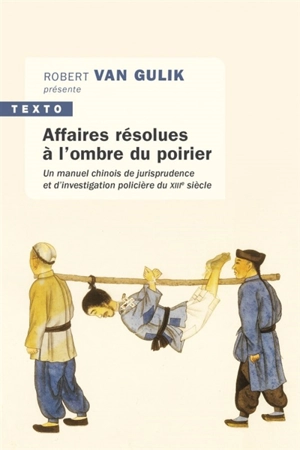 Affaires résolues à l'ombre du poirier : un manuel chinois de jurisprudence et d'investigation policière du XIIIe siècle. Tang Yin Bi Shi - Wanrong Gui