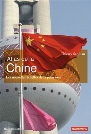 Atlas de la Chine : les nouvelles échelles de la puissance - Thierry Sanjuan