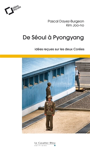 De Séoul à Pyongyang : idées reçues sur les deux Corées - Pascal Dayez-Burgeon